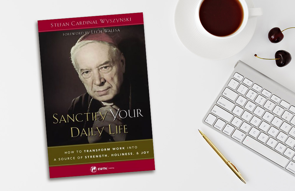 Sanctify Your Daily Life by Cardinal Stefan Wyszynski